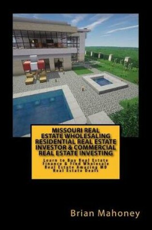 Cover of Missouri Real Estate Wholesaling Residential Real Estate Investor & Commercial Real Estate Investing