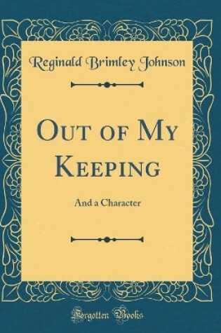 Cover of Out of My Keeping: And a Character (Classic Reprint)