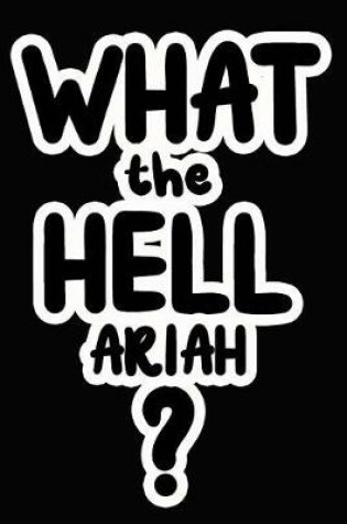 Cover of What the Hell Ariah?
