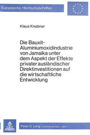 Cover of Die Bauxit-Aluminiumoxidindustrie Von Jamaika Unter Dem Aspekt Der Effekte Privater Auslaendischer Direktinvestitionen Auf Die Wirtschaftliche Entwicklung