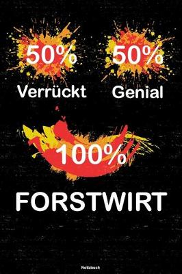 Book cover for 50% Verruckt 50% Genial 100% Forstwirt Notizbuch