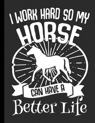 Cover of I Work Hard So My Horse Can Have A Better Life