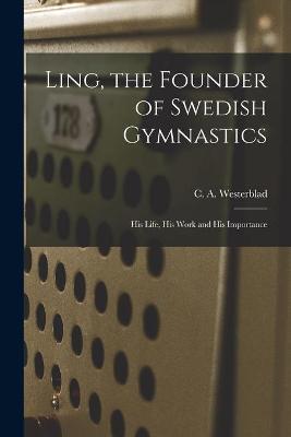 Book cover for Ling, the Founder of Swedish Gymnastics