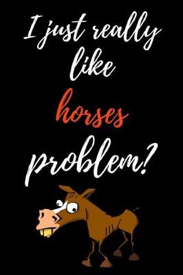 Book cover for I Just Really Like Horses, Problem?