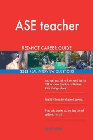 Cover of ASE teacher RED-HOT Career Guide; 2521 REAL Interview Questions