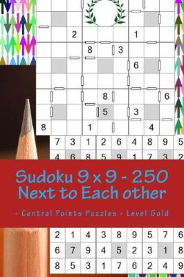 Book cover for Sudoku 9 X 9 - 250 Next to Each Other - Central Points Puzzles - Level Gold