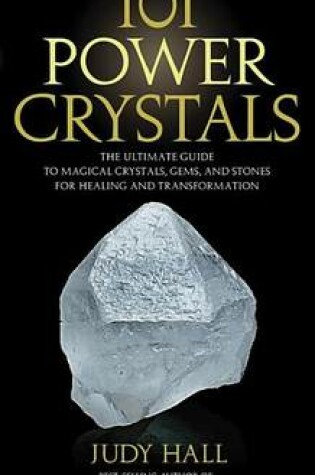 Cover of 101 Power Crystals: The Ultimate Guide to Magical Crystals, Gems, and Stones for Healing and Transformation
