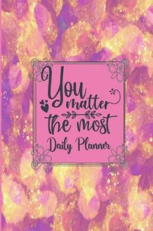 Cover of You Matter The Most - Daily Planner