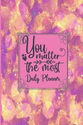 Book cover for You Matter The Most - Daily Planner