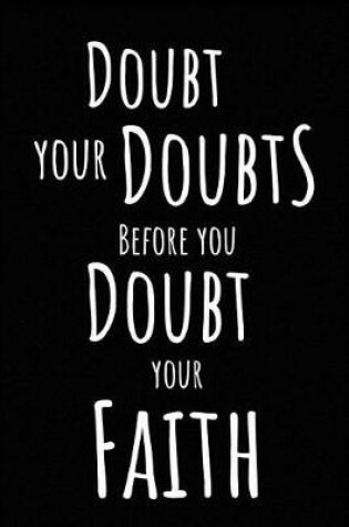 Cover of Doubt Your Doubts Before You Doubt Your Faith