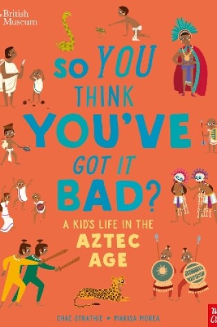 Cover of British Museum: So You Think You've Got it Bad? A Kid's Life in the Aztec Age