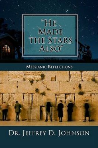 Cover of He Made the Stars Also: Messianic Reflections