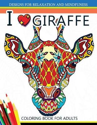 Book cover for I love Giraffe Coloring Book for Adults