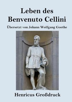 Book cover for Leben des Benvenuto Cellini, florentinischen Goldschmieds und Bildhauers (Großdruck)