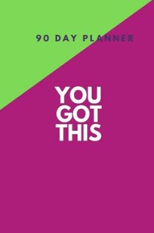 Cover of 90 Day Planner, You Got This