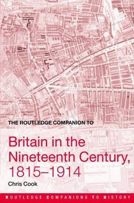 Book cover for The Routledge Companion to Britain in the Nineteenth Century, 1815 1914