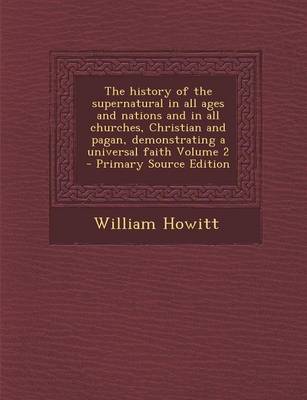 Book cover for The History of the Supernatural in All Ages and Nations and in All Churches, Christian and Pagan, Demonstrating a Universal Faith Volume 2 - Primary S