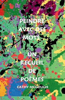 Book cover for Peindre Avec Des Mots - Un Recueil de Poèmes