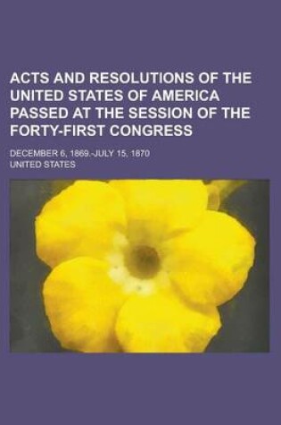 Cover of Acts and Resolutions of the United States of America Passed at the Session of the Forty-First Congress; December 6, 1869.-July 15, 1870