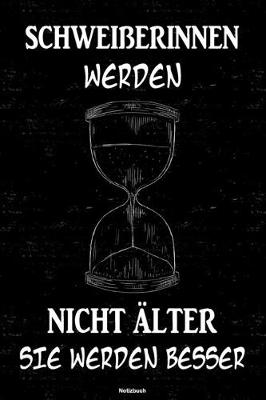 Book cover for Schweisserinnen werden nicht alter sie werden besser Notizbuch