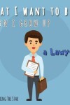 Book cover for What I want to be When I grow up - A Lawyer
