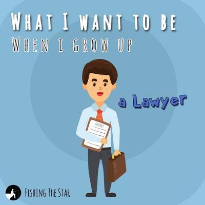 Book cover for What I want to be When I grow up - A Lawyer