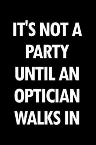 Cover of It's Not a Party Until an Optician Walks in