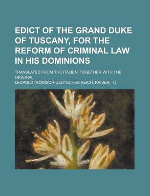 Book cover for Edict of the Grand Duke of Tuscany, for the Reform of Criminal Law in His Dominions; Translated from the Italien