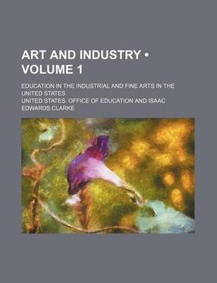 Book cover for Art and Industry (Volume 1); Education in the Industrial and Fine Arts in the United States