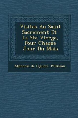 Cover of Visites Au Saint Sacrement Et La Ste Vierge, Pour Chaque Jour Du Mois