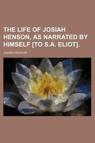 Cover of The Life of Josiah Henson, as Narrated by Himself [To S.A. Eliot].