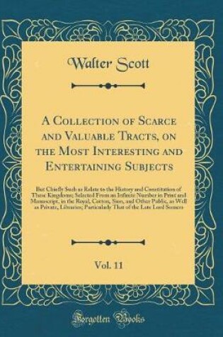 Cover of A Collection of Scarce and Valuable Tracts, on the Most Interesting and Entertaining Subjects, Vol. 11