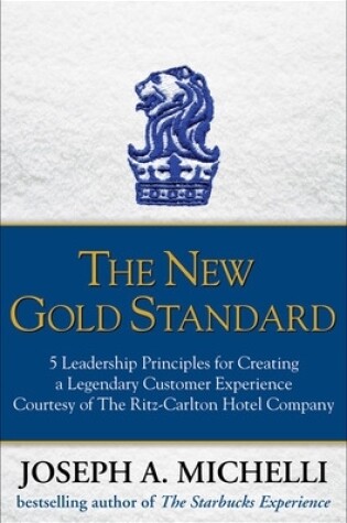 Cover of The New Gold Standard: 5 Leadership Principles for Creating a Legendary Customer Experience Courtesy of the Ritz-Carlton Hotel Company