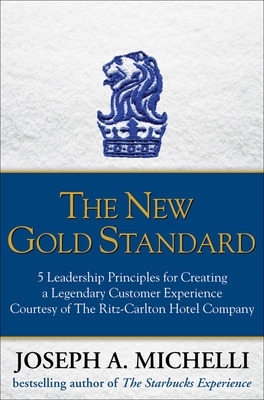 Book cover for The New Gold Standard: 5 Leadership Principles for Creating a Legendary Customer Experience Courtesy of the Ritz-Carlton Hotel Company