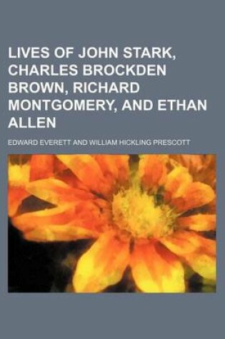 Cover of Lives of John Stark, Charles Brockden Brown, Richard Montgomery, and Ethan Allen