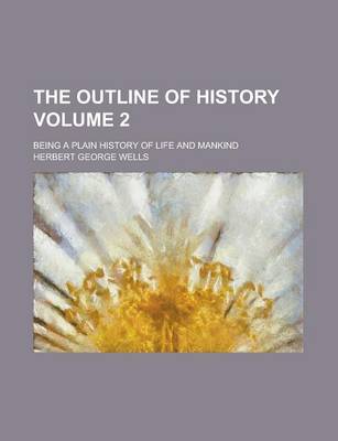 Book cover for The Outline of History; Being a Plain History of Life and Mankind Volume 2