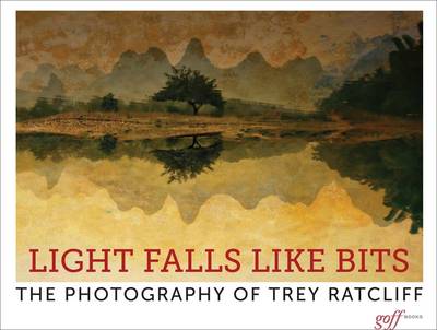 Book cover for Light Falls Like Bits: The Photographs of Trey Ratcliff