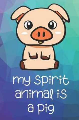 Cover of My Spirit Animal Is A Pig