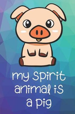 Book cover for My Spirit Animal Is A Pig