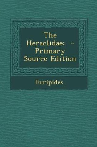 Cover of The Heraclidae; - Primary Source Edition