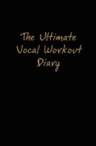 Cover of The Ultimate Vocal Workout Diary