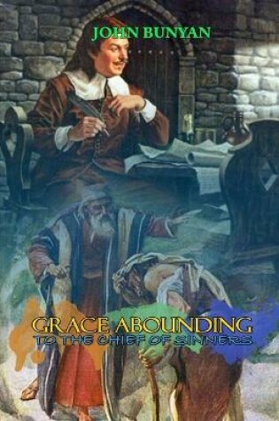 Cover of GRACE ABOUNDING TO THE CHIEF OF SINNERS BY JOHN BUNYAN ( Classic Edition Illustrations )