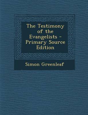 Book cover for The Testimony of the Evangelists - Primary Source Edition