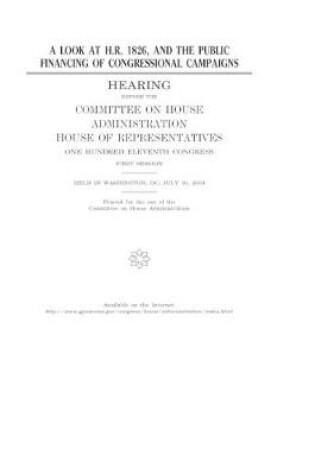 Cover of A look at H.R. 1826, and the public financing of congressional campaigns