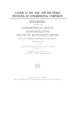 Book cover for A look at H.R. 1826, and the public financing of congressional campaigns