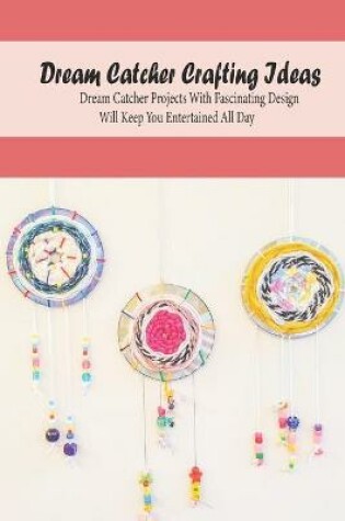 Cover of Dream Catcher Crafting Ideas