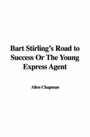 Cover of Bart Stirling's Road to Success or the Young Express Agent