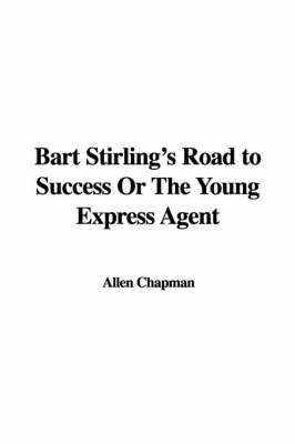 Book cover for Bart Stirling's Road to Success or the Young Express Agent