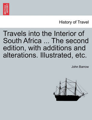 Book cover for Travels Into the Interior of South Africa ... the Second Edition, with Additions and Alterations. Illustrated, Etc.