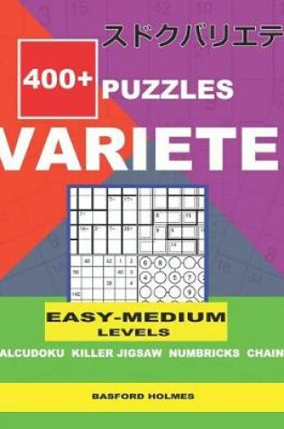 Cover of 400+ puzzles VARIETE Easy - Medium levels Calcudoku Killer Jigsaw Numbricks Chain